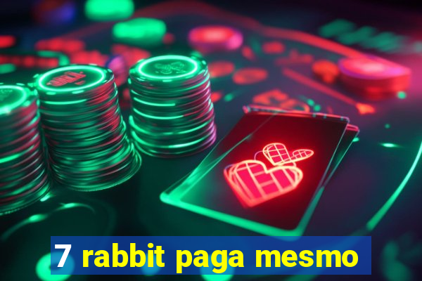 7 rabbit paga mesmo